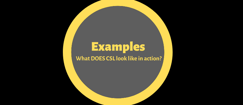 Examples what does CSL look like in action?