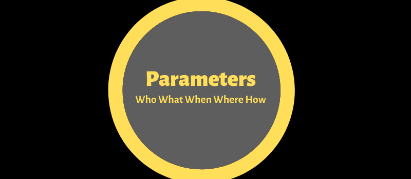 Parameters who what when where how